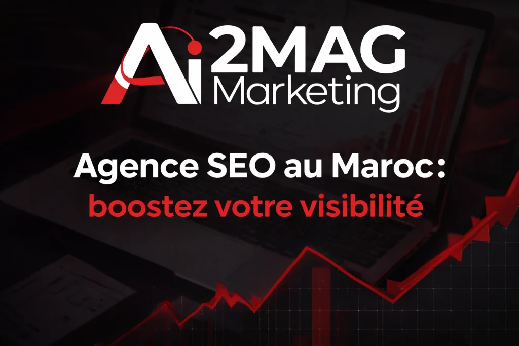 Agence SEO au Maroc : boostez votre visibilité - 2MAG