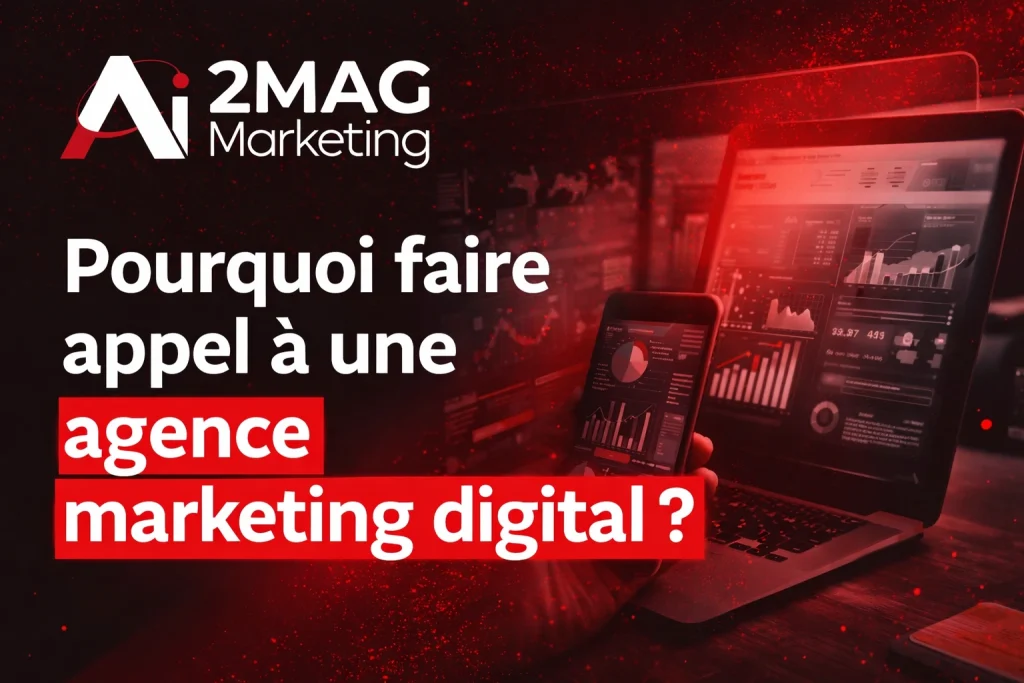 Pourquoi faire appel à une agence marketing digital ? - 2MAG