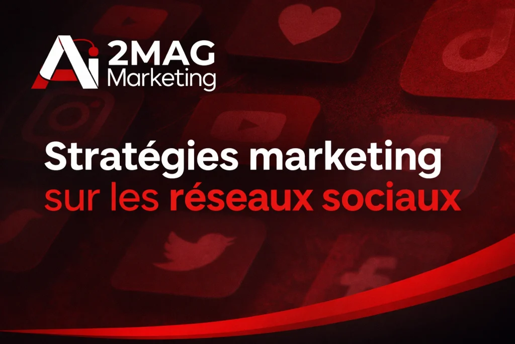 Stratégies marketing sur les réseaux sociaux - 2MAG