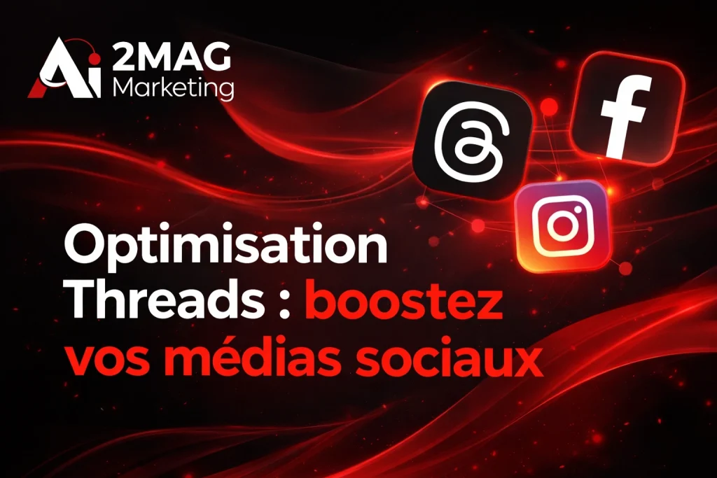 Optimisation Threads : boostez vos médias sociaux - 2MAG